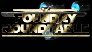 The Foundry Roundtable Episode 34: InsurrectionChiken