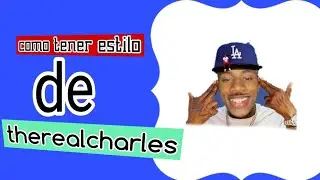 Como tener estilo DE : THEREALCHARLES