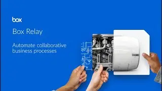 Box Relay Is Box&rsquo;s Secret Weapon In Enterprise Digital Transformation