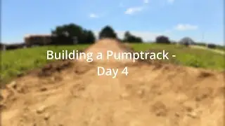 Day 4 of Building a Pumptrack - Finishing the berm and riding it for the first time!!