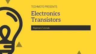 Beginners Guide to Transistors and Semiconductors