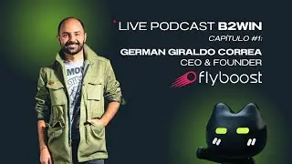 Live Podcast B2WIN Capitulo #1: Germ&aacute;n Giraldo Correa - CEO de Flyboost