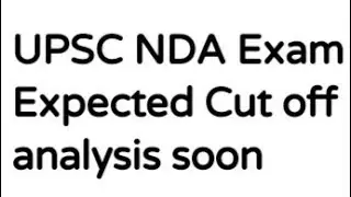 UPSC NDA Exam 2021 Analysis:Expected Cut off here,LATEST NEWS FOR UPSC NDA EXAM 2021 ANALYSIS,CUTOFF