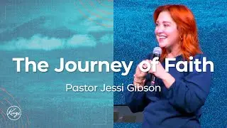 The Journey of Faith | Pastor Jessi Gibson