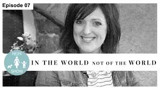 07 IN THE WORLD NOT OF THE WORLD from Mum Show TV