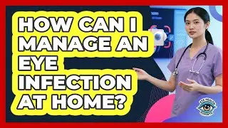 How Can I Manage An Eye Infection At Home? - Eye Health Experts