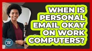 When Is Personal Email Okay On Work Computers?