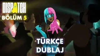 Dispatch &ndash; 5. B&ouml;l&uuml;m: Ekip Kurma | T&uuml;rk&ccedil;e Dublaj