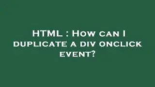 HTML : How can I duplicate a div onclick event?