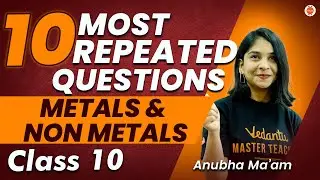 10 Most Repeated Questions from Metals & Non Metals Class10 CBSE Anubha Ma'am  @vedantucbse10th