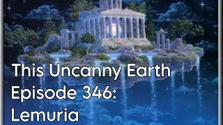 This Uncanny Earth Episode 346 - Lemuria: Ancient Civilization Hiding In Mount Shasta? 📱
