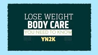 YN2K You Need To Know: Lose Weight, Body Care