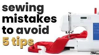 Top 5 Sewing Mistakes and How to Avoid Them