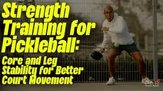 Strength Training for Pickleball: Core and Leg Stability for Better Court Movement