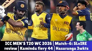 ICC MEN'S T20 WC 2026| Match-6: SLvIRE review| Kamindu fiery 44| K.Mendis 56| Hasaranga great 3wkts