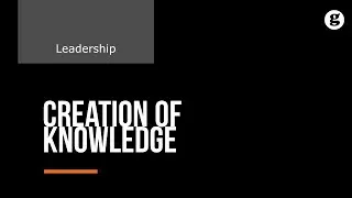 Creation of Knowledge