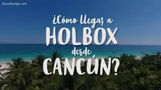 🤔⛴🌴&iquest;C&Oacute;MO LLEGAR A HOLBOX DESDE CANC&Uacute;N?🤔⛴🌴