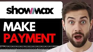 HOW TO MAKE PAYMENT ON SHOWMAX (2024) FULL GUIDE