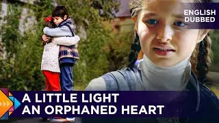 A Little Light - An Orphaned Heart - Turkish Movies Dubbed in English - Two Stories in One