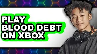 How to Play Blood Debt on Xbox (New 2025)