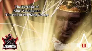 The Tyranny of King Washington: The End of Evil King George Get Revolutionized Episode 143