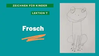 Zeichnungsanleitung f&uuml;r Kinder - Folge 07 Frosch