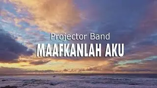 Projector Band - Maafkanlah Aku (Lirik Video)