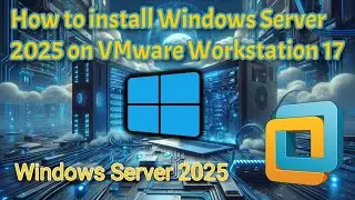Windows Server 2025 | Загрузка и установка | VMware Workstation Pro 17