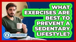 What exercises are best to prevent a sedentary lifestyle?