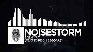 Noisestorm - Breakout (feat. Foreign Beggars)