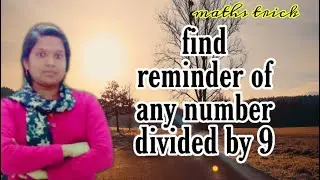 Find reminder of any number divided by 9/maths tricks