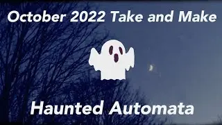 October 2022 Take and Make: Haunted Automata