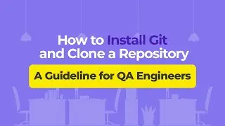 How to Install Git and Clone a Repository &ndash; A Guideline for QA Engineers