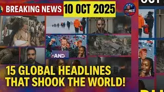 Top 15 Global Headline | Breaking International News | 10 October 2025 | USAPULSE]