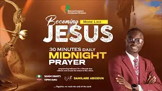 🌙 30 Minutes Daily Midnight Prayer | Becoming More Like JESUS