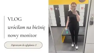 Weekendowy VLOG - wróciłam na bieżnię 🏃‍♀️ nowy monitor 🖥