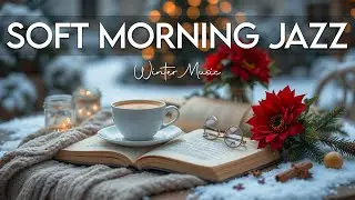 Soft Morning Jazz 🎶 Winter Jazz Instrumental Music & Christmas Bossa Nova Piano for Joyful Moods