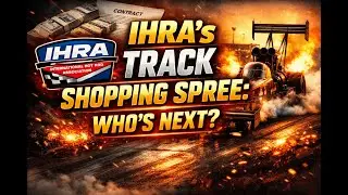IHRA's Track Shopping Spree: Who's Next? IHRA's Bold Expansion and What It Means for the Sport