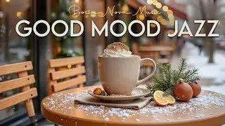 Good Mood Jazz ~ Relaxing Morning Winter Jazz Cafe & Exquisite Bossa Nova Music to Start the Day