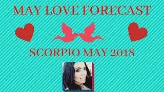 SCORPIO LOVE Forecast for MAY 2018!