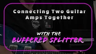 How to Connect Two Guitar Amps Together with a Buffered Splitter