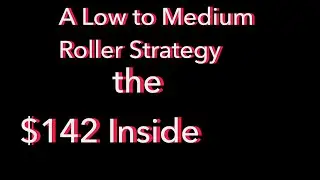 Playing a Low to Medium Roller $142 Strategy 