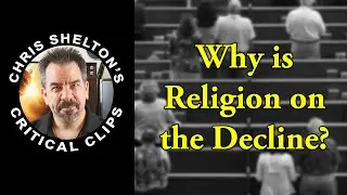 Chris Shelton | Why is Organized Religion on the Decline?