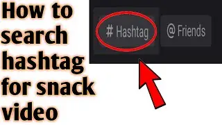 How to search hashtag for snack video 2020