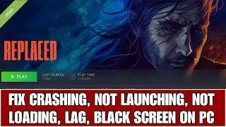 How To Fix REPLACED Demo Not Launching, Crashing, Lagging, Not Loading or Black Screen on PC