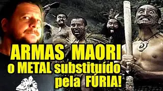 Armas MAORI! A FÚRIA que substitui o METAL!