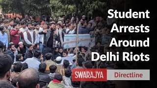 Anti-CAA Protest Funding, Speeches Under Scanner As Arrests Are Made Around Delhi Violence