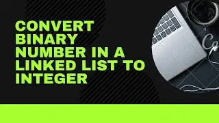 Convert Binary Number in a Linked List to Integer | Python | Leetcode
