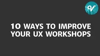 The UX workshop: 10 ways to be more productive