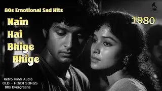 Nain Hai Bhige Bhige | Classic 80s Hindi Sad Song | Emotional Bollywood Melody